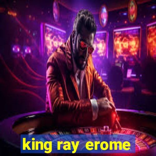 king ray erome